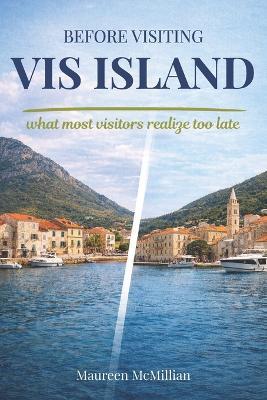 Before Visiting VIS Island: What most visitors realize too late - Maureen McMillian - cover