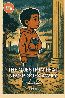Stoicism (Ages 6-9): The Question That Never Goes Away - Noah Watkins - cover
