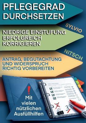 Pflegegrad durchsetzen Niedrige Einstufung erfolgreich korrigieren: Antrag, Begutachtung und Widerspruch richtig vorbereiten - Sylvio Nitsch - cover
