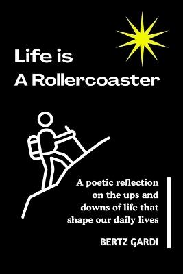Life Is a Rollercoaster: A poetic reflection on the ups and downs of life that shape our daily lives - Bertz Gardi - cover