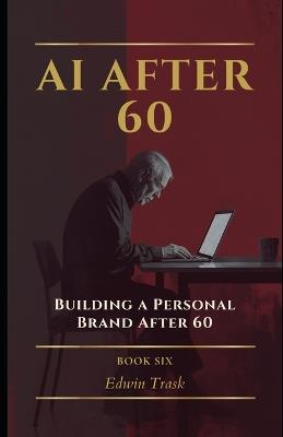 Building a Personal Brand After 60 - Edwin Trask - cover