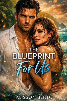 The Blueprint for Us: A Stranded with the Billionaire Survival Romance - Alisson Bento - cover