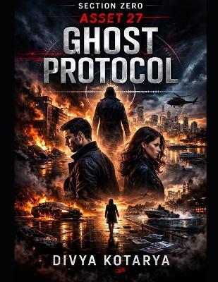 Section zero asset 27: Ghost protocol - Divya Kotarya - cover