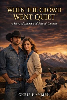 When the Crowd Went Quiet: A Story of Legacy and Second Chances - Chris Hammen - cover