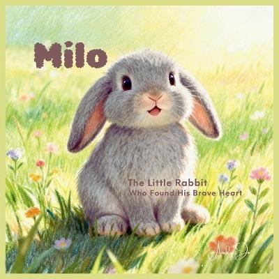 Milo the Little Rabbit Who Found His Brave Heart - Audy Jo - cover