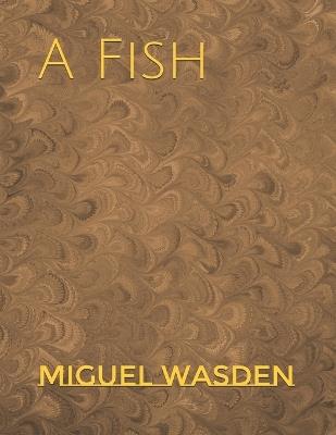 A Fish - Miguel Wasden - cover