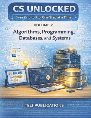 Computer Science Unlocked Vol 2: From Zero to Pro, One Step at a Time - Teli Publications - cover