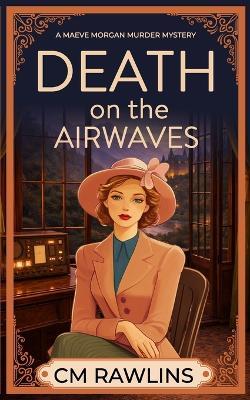 Death on the Airwaves: A 1920s Murder Mystery - CM Rawlins - cover