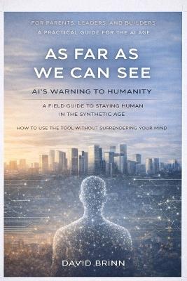 As Far as We Can See: AI's Warning to Humanity - David Brinn - cover