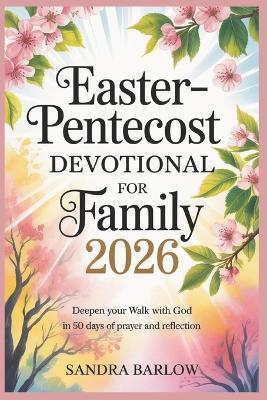Easter-Pentecost Devotional for Family 2026: Deepen Your Walk with God in 50 Days of Prayer and Reflection - Sandra Barlow - cover