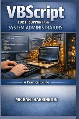 VBScript for IT Support and System Administrators: A Practical Guide - Michael Harrington - cover