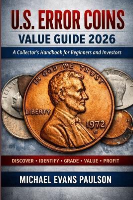 U.S. Error Coins Value Guide 2026: A Collector's Handbook for Beginners and Investors - Michael Evans Paulson - cover