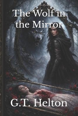 The Wolf in the Mirror - G T Helton - cover