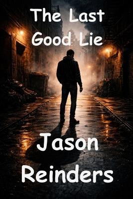 The Last Good Lie - Jason Reinders - cover