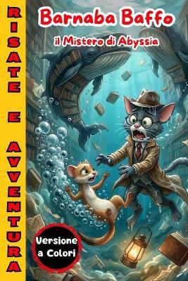 Barbara Baffo e il Mistero di Abyssia: Libro di Avventura Giallo e Mistero per Bambini e Ragazzi. Misteri da svelare e risate assicurate con Barnaba e Sguizzo, con illustrazioni HD e tante battute e battibecchi - Barnaba Baffo - cover