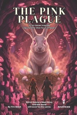 The Pink Plague An Easter Inspired D&D 5e One-Shot for 2-3 Players: Dungeon master ready to run no prep for Easter or beyond - Tim Mack - cover