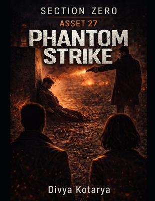 Section zero -- asset 27: Phantom strike - Divya Kotarya - cover