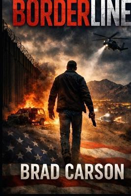 Borderline: A High-Stakes Border Thriller About One Framed Agent, A Murdered Congressman, and a Secret Worth Killing For - Brad Carson - cover