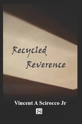 Recycled Reverence - Vincent A Scirocco - cover