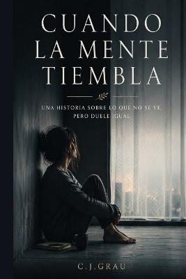 Cuando la mente tiembla - C J Grau - cover
