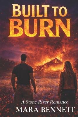 Built to Burn: A Stone River Romance - Mara Bennett - cover