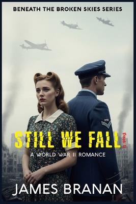 Still We Fall: A World War II Romance - James Branan - cover