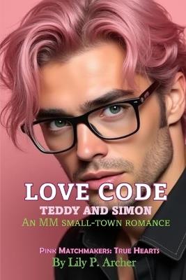 Love Code: Teddy and Simon - Lily P Archer - cover