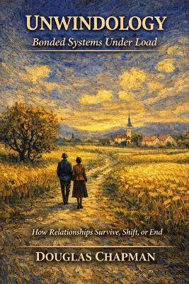 Unwindology - Bonded Systems Under Load: How Relationships Survive, Shift, or End - Douglas Chapman - cover