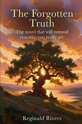 The Forgotten Truth: The novel that will remind you who you really are - Reginald Rivers - cover