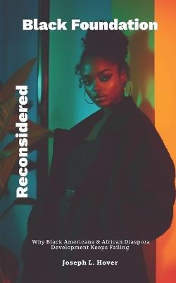 Black Foundation, Reconsidered: Why Black Americans & African Diaspora Development Keeps Failing - Joseph Hover - cover
