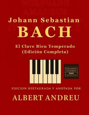 Bach - El Clave Bien Temperado (Edición Completa): Edición completa de las 48 partituras de Bach: Preludios y Fugas del Clave Bien Temperado para pianistas y clavecinistas. - Albert Andreu García - cover