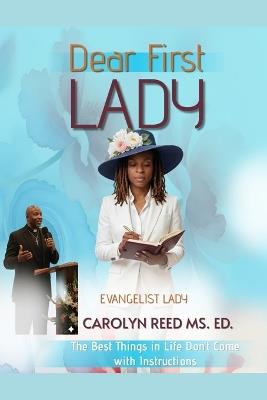 Dear First Lady: The Best Things in Life Don't Come with Instructions - Carolyn E Reed - cover