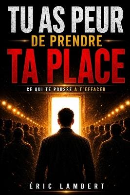 Tu as peur de prendre ta place: Ce qui te pousse à t'effacer - Eric Lambert - cover