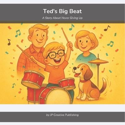 Ted's Big Beat: A Story About Never Giving Up - Jp Creative Publishing - cover