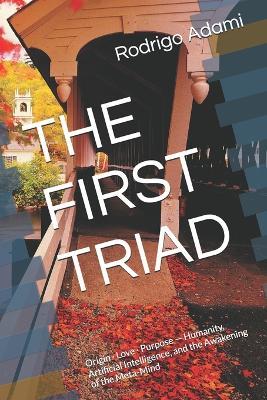The First Triad: Origin - Love - Purpose - Humanity, Artificial Intelligence, and the Awakening of the Meta-Mind - Rodrigo Adami - cover