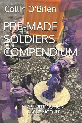 Pre-Made Soldiers Compendium: A Superposition Claws Module - Collin O'Brien - cover