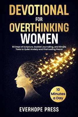 Devotional for Overthinking Women: 60 Days of Scripture, Guided Journaling, and Simple Tools to Quiet Anxiety and Find Lasting Peace in 10 Minutes a Day - Everhope Press - cover
