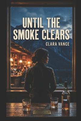 Until the Smoke Clears: A Small-Town Second Chance Romance - Amanda Jay - cover