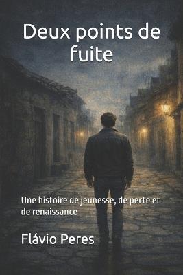 Deux points de fuite: Une histoire de jeunesse, de perte et de renaissance - Flávio Peres - cover