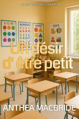 Un désir d' être petit: Une histoire de passage à l'âge adulte avec régression AB/DL - Anthea MacBride - cover