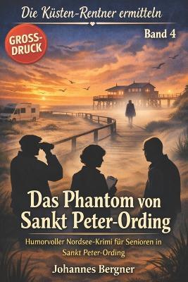 Das Phantom von Sankt Peter-Ording: Die Küsten-Rentner ermitteln - Band 4: Humorvoller Nordsee-Krimi für Senioren in Sankt Peter-Ording (Großdruck-Ausgabe) - Johannes Bergner - cover