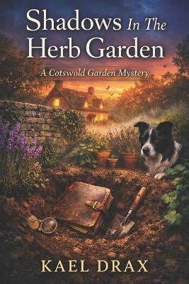 Shadows In The Herb Garden: A Cotswold Garden Mystery - Kael Drax - cover