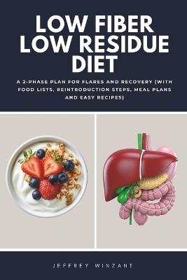 Low Fiber Low Residue Diet: A 2-Phase Plan for Flares and Recovery (With Food Lists, Reintroduction Steps, Meal Plans and Easy Recipes) - Bruce Ackerberg - cover