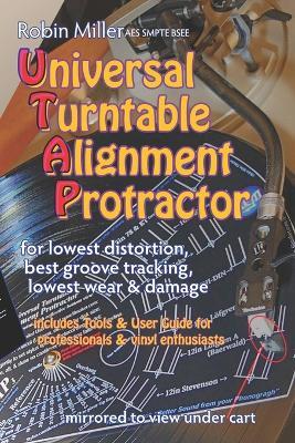 Universal Turntable Alignment Protractor: in-publication UTAP, bonus tools, USER GUIDE & REFERENCE - Robin Miller Bsee - cover