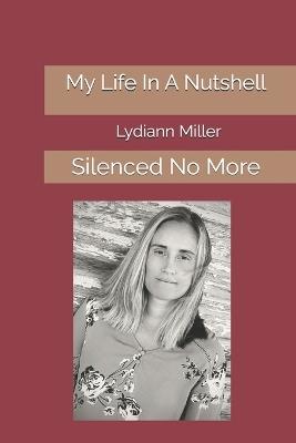 My Life In A Nutshell: Silenced No More - Lydiann Miller - cover