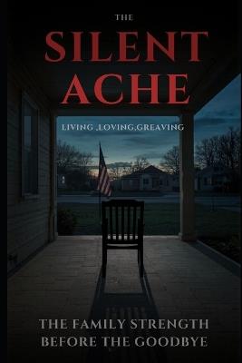 The Silent Ache: Living Loving and Greving Until That Final Goodbye - Unchained - cover