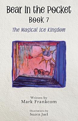 Bear in a Pocket, Book 7: The Magical Ice Kingdom - Mark Frankcom - cover