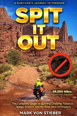 Spit it Out: The Complete Guide to Quit Chewing Tobacco - Mark Von Stieber - cover