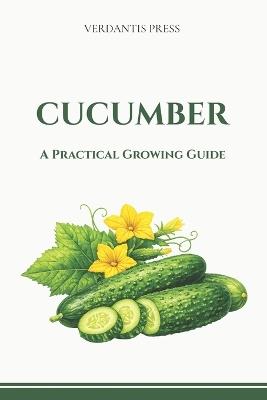 Cucumber: A Practical Growing Guide - Verdantis Press - cover