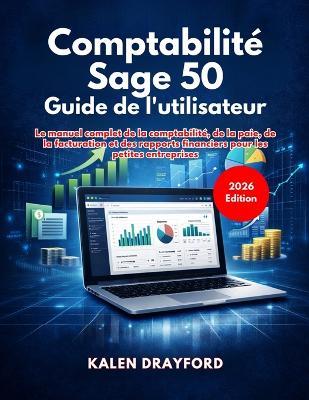 Comptabilité Sage 50 Guide de l'utilisateur (Édition 2026) - Kalen Drayford - cover